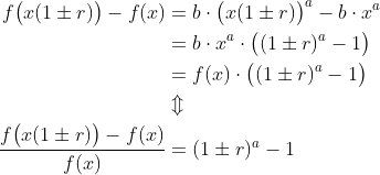 \begin{align*} f\big(x(1\pm r)\big) - f(x)&= b\cdot \big({x(1\pm r)}\big)^a - b\cdot x^a \\ &= b\cdot x^a \cdot \big((1\pm r)^a - 1\big) \\ &= f(x) \cdot \big((1\pm r)^a - 1\big) \\ &\Updownarrow \\ \frac{f\big(x(1\pm r)\big) - f(x)}{f(x)} &= (1\pm r)^a - 1 \end{align*}