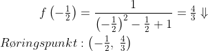 \begin{align*} f\left ( -\tfrac{1}{2} \right ) &= \frac{1}{\left ( -\tfrac{1}{2} \right )^2-\tfrac{1}{2}+1} = \tfrac{4}{3}\Downarrow \\ R\o ringspunkt&:\left ( -\tfrac{1}{2},\;\tfrac{4}{3} \right ) \end{align*}