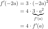 \begin{align*} f^\prime(-2a) &= 3\cdot(-2a)^2 \\ &= 4\cdot\underbrace{3\cdot a^2}_{f^{\prime}(a)} \\ &= 4\cdot f^{\prime}(a) \end{align*}
