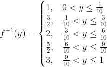 \begin{align*} f^{-1}(y) &= \begin{cases} 1, & 0<y \leq \frac{1}{10}\\ \frac{3}{2}, & \frac{1}{10} < y \leq \frac{3}{10}\\ 2, & \frac{3}{10} < y \leq \frac{6}{10}\\ \frac{5}{2}, & \frac{6}{10} <y \leq \frac{9}{10} \\ 3, & \frac{9}{10} < y \leq 1 \end{cases} \end{align*}