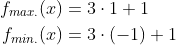 \begin{align*} f_{max.}(x)&=3\cdot 1+1\\ f_{min.}(x)&=3\cdot (-1)+1 \end{align}