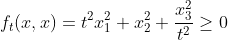 \begin{align*} f_t(x,x) &= t^2 x_1^2 + x_2^2 + \frac{x_3^2}{t^2} \geq0 \end{align*}
