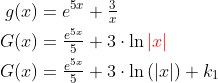 \begin{align*} g(x) &= e^{5x}+\tfrac{3}{x} \\ G(x) &= \tfrac{e^{5x}}{5}+3\cdot \ln{\color{Red} \left | x \right |} \\ G(x) &= \tfrac{e^{5x}}{5}+3\cdot \ln\left ( |x| \right )+k_1 \end{align*}