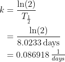 \begin{align*} k &= \frac{\ln(2)}{T_\frac{1}{2}} \\ &= \frac{\ln(2)}{8.0233\,\text{days}} \\ &= 0.086918\,\tfrac{1}{days} \end{align*}