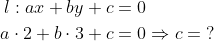 \begin{align*} l: ax+by+c &=0 \\ a\cdot 2+b\cdot 3+c &=0\Rightarrow c=\;? \end{align*}