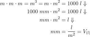 \begin{align*} m\cdot m\cdot m =m^3 =m\cdot m^2 &=1000\;l\Downarrow \\ 1000\;mm\cdot m^2 &=1000\;l\Downarrow\\ mm\cdot m^2 &=l\Downarrow\\ mm &=\frac{l}{m^2}=V_{(l)} \end{align*}