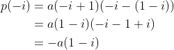 \begin{align*} p(-i) &= a(-i+1)(-i-(1-i)) \\ &=a(1-i)(-i-1+i) \\ &= -a(1-i) \end{align*}