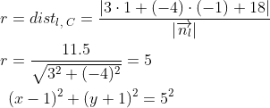 \begin{align*} r &= dist_{l,\;C}= \frac{\left | 3\cdot 1+(-4)\cdot (-1)+18 \right |} {\left | \overrightarrow{n_l} \right |} \\ r &= \frac{11.5}{\sqrt{3^2+(-4)^2}}=5 \\ &(x-1)^2+(y+1)^2 = 5^2 \end{align*}