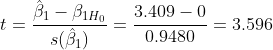 egin{align*} t=rac{hat{eta}_1-eta_{1H_0}}{s(hat{eta}_1)}=rac{3.409-0}{0.9480}=3.596 end{align*}