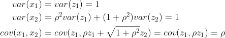 \begin{align*} var(x_{1})&=var(z_{1})=1\\ var(x_{2})&=\rho^2var(z_{1})+(1+\rho^2)var(z_{2})=1 \\ cov(x_{1},x_{2})&=cov(z_{1},\rho z_{1}+\sqrt{1+\rho^2}z_{2})=cov(z_{1},\rho z_{1})=\rho \end{align*}