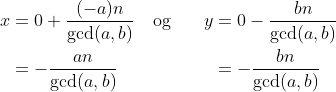 \begin{align*} x &= 0+\frac{(-a)n}{\gcd(a,b)} \quad\text{og}\quad &&y= 0 -\frac{bn}{\gcd(a,b)} \\ &= -\frac{an}{\gcd(a,b)} &&\ \,=-\frac{bn}{\gcd(a,b)} \end{align*}