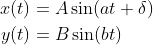 \begin{align*} x(t) &= A\sin(at+\delta) \\ y(t) &= B\sin(bt) \end{align*}