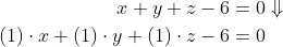 \begin{align*} x+y+z-6 &= 0\Downarrow \\ (1)\cdot x+(1)\cdot y+(1)\cdot z-6 &= 0 \end{align*}
