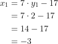 \begin{align*} x_1 &= 7\cdot y_1 - 17 \\ &= 7\cdot2 - 17 \\ &= 14-17 \\ &= -3 \end{align*}