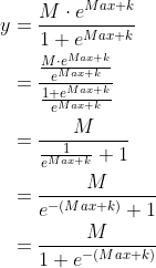 \begin{align*} y &= \frac{M\cdot e^{Max+k} }{ 1+e^{Max+k}}\\ &=\frac{\frac{M\cdot e^{Max+k}}{e^{Max+k}} }{ \frac{1+e^{Max+k}}{e^{Max+k}}} \\ &= \frac{M}{ \frac{1}{e^{Max+k}}+1}\\ &= \frac{M}{ e^{-(Max+k)}+1}\\ &= \frac{M}{ 1+ e^{-(Max+k)}} \end{align*}