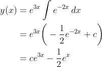 \begin{align*} y(x) &= e^{3x}\int e^{-2x}\,dx \\ &= e^{3x}\bigg(-\frac{1}{2}e^{-2x} +c\bigg) \\ &= ce^{3x} - \frac{1}{2}e^x \end{align*}