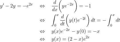 \begin{align*} y^\prime - 2y = -e^{2x} \quad&\Leftrightarrow\quad \frac{d}{dx}\bigg(ye^{-2x}\bigg) = -1 \\ &\Leftrightarrow\quad \int_0^x\frac{d}{dt}\bigg(y(t)e^{-2t}\bigg)\,dt = -\int_0^xdt \\ &\Leftrightarrow\quad y(x)e^{-2x} - y(0) = -x \\ &\Leftrightarrow\quad y(x)= (2-x)e^{2x} \end{align*}