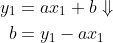 \begin{align*} y_1&=ax_1+b\Downarrow\\ b&=y_1-ax_1 \end{align*}