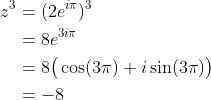 \begin{align*} z^3 &= (2e^{i\pi})^3 \\ &= 8e^{3i\pi} \\ &= 8\big(\cos(3\pi)+i\sin(3\pi)\big) \\ &= -8 \end{align*}