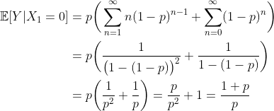 \begin{align*}\mathbb{E}[Y|X_1=0]&=p\bigg(\sum_{n=1}^{\infty}n(1-p)^{n-1}+\sum_{n=0}^{\infty}(1-p)^{n}\bigg)\\ &=p\bigg(\frac{1}{\big(1-(1-p)\big)^2} +\frac{1}{1-(1-p)}\bigg)\\ &=p\bigg(\frac{1}{p^2} +\frac{1}{p}\bigg)=\frac{p}{p^2}+1=\frac{1+p}{p} \end{align*}