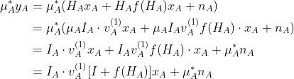 \begin{align*}\mu_A^*y_A&=\mu_A^*(H_Ax_A+H_Af(H_A)x_A+n_A) \\ &=\mu_A^*(\mu_AI_A\cdot v_A^{(1)}x_A+\mu_AI_Av_A^{(1)}f(H_A)\cdot x_A+n_A)\\&=I_A\cdot v_A^{(1)}x_A+I_Av_A^{(1)}f(H_A)\cdot x_A+\mu_A^*n_A\\&=I_A\cdot v_A^{(1)}[I+f(H_A)]x_A+\mu_A^*n_A\end{}