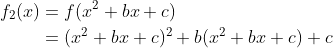 f2(x) = f(x2 + bx + c) = (x2 + bx + c)2 + b(x2 + bx + c) + c