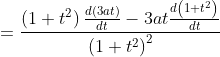 \begin{aligned} & &=\frac{\left(1+t^{2}\right) \frac{d(3 a t)}{d t}-3 a t \frac{d\left(1+t^{2}\right)}{d t}}{\left(1+t^{2}\right)^{2}} \end{aligned}