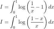 \begin{aligned} & I=\int_{0}^{1} \log \left(\frac{1}{x}-1\right) d x \\ &I=\int_{0}^{1} \log \left(\frac{1-x}{x}\right) d x \end{aligned}