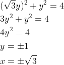 \begin{aligned} &(\sqrt{3} y)^{2}+y^{2}=4 \\ &3 y^{2}+y^{2}=4 \\ &4 y^{2}=4 \\ &y=\pm 1 \\ &x=\pm \sqrt{3} \end{aligned}
