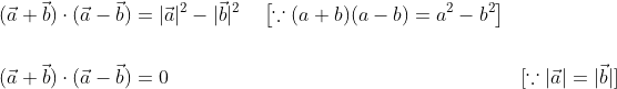 \begin{aligned} &(\vec{a}+\vec{b}) \cdot(\vec{a}-\vec{b})=|\vec{a}|^{2}-|\vec{b}|^{2} \quad\left[\because(a+b)(a-b)=a^{2}-b^{2}\right] \\\\ &(\vec{a}+\vec{b}) \cdot(\vec{a}-\vec{b})=0 &{[\because|\vec{a}|=|\vec{b}|]} \end{aligned}