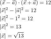\begin{aligned} &(\vec{x}-\vec{a}) \cdot(\vec{x}+\vec{a})=12 \\ &|\vec{x}|^{2}-|\vec{a}|^{2}=12 \\ &|\vec{x}|^{2}-1^{2}=12 \\ &|\vec{x}|^{2}=13 \\ &|\vec{x}|=\sqrt{13} \end{aligned}