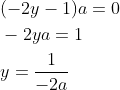 \begin{aligned} &(-2 y-1) a=0 \\ &-2 y a=1 \\ &y=\frac{1}{-2 a} \end{aligned}
