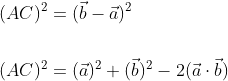 \begin{aligned} &(A C)^{2}=(\vec{b}-\vec{a})^{2} \\\\ &(A C)^{2}=(\vec{a})^{2}+(\vec{b})^{2}-2(\vec{a} \cdot \vec{b}) \end{aligned}