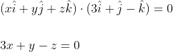 \begin{aligned} &(x \hat{i}+y \hat{j}+z \hat{k}) \cdot(3 \hat{i}+\hat{j}-\hat{k})=0 \\\\ &3 x+y-z=0 \end{aligned}