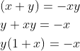 \begin{aligned} &(x+y)=-x y \\ &y+x y=-x \\ &y(1+x)=-x \end{aligned}