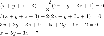 \begin{aligned} &(x+y+z+3)-\frac{-2}{3}(2x-y+3z+1)=0\\ &3(x+y+z+3)-2(2x-y+3z+1)=0\\ &3x+3y+3z+9-4x+2y-6z-2=0\\ &x-5y+3z=7 \end{aligned}