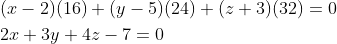 \begin{aligned} &(x-2)(16)+(y-5)(24)+(z+3)(32)=0 \\ &2 x+3 y+4 z-7=0 \end{aligned}