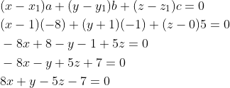 \begin{aligned} &(x-x_1)a+(y-y_1)b+(z-z_1)c=0\\ &(x-1)(-8)+(y+1)(-1)+(z-0)5=0\\ &-8x+8-y-1+5z=0\\ &-8x-y+5z+7=0\\ &8x+y-5z-7=0 \end{aligned}