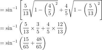 \begin{aligned} &= \sin ^{-1}\left[\frac{5}{13} \sqrt{1-\left(\frac{4}{5}\right)^{2}}+\frac{4}{5} \sqrt{1-\left(\frac{5}{13}\right)^{2}}\right] \\ &= \sin ^{-1}\left(\frac{5}{13} \times \frac{3}{5}+\frac{4}{5} \times \frac{12}{13}\right) \\ &= \sin ^{-1}\left(\frac{15}{65}+\frac{48}{65}\right) \end{aligned}