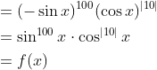 \begin{aligned} &=(-\sin x)^{100}(\cos x)^{|10|} \\ &=\sin ^{100} x \cdot \cos ^{|10|} x \\ &=f(x) \end{aligned}