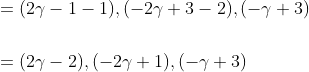 \begin{aligned} &=(2 \gamma-1-1),(-2 \gamma+3-2),(-\gamma+3) \\\\ &=(2 \gamma-2),(-2 \gamma+1),(-\gamma+3) \end{aligned}