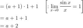 \begin{aligned} &=(a+1) \cdot 1+1 \quad\left[: \lim _{x \rightarrow 0} \frac{\sin x}{x}=1\right] \\ &=a+1+1 \\ &=a+2 \end{aligned}