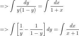 \begin{aligned} &=>\int \frac{d y}{y(1-y)}=\int \frac{d x}{1+x} \\\\ &=>\int\left[\frac{1}{y}-\frac{1}{1-y}\right] d y=\int \frac{d x}{x+1} \end{aligned}