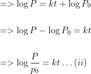 \begin{aligned} &=>\log P=k t+\log P_{0} \\\\ &=>\log P-\log P_{0}=k t \\\\ &=>\log \frac{P}{p_{0}}=k t \ldots(i i) \end{aligned}