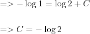 \begin{aligned} &=>-\log 1=\log 2+C \\\\ &=>C=-\log 2 \end{aligned}