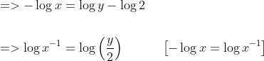 \begin{aligned} &=>-\log x=\log y-\log 2 \\\\ &=>\log x^{-1}=\log \left(\frac{y}{2}\right) \quad\quad\quad\left[-\log x=\log x^{-1}\right] \end{aligned}