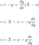 \begin{aligned} &=>-y=\frac{d y}{d x}(X-x) \\\\ &=>X-x=-y \frac{d x}{d y} \\\\ &=>X=x-y \frac{d x}{d y} \end{aligned}
