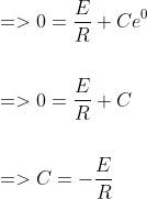 \begin{aligned} &=>0=\frac{E}{R}+C e^{0} \\\\ &=>0=\frac{E}{R}+C \\\\ &=>C=-\frac{E}{R} \end{aligned}