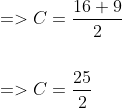 \begin{aligned} &=>C=\frac{16+9}{2} \\\\ &=>C=\frac{25}{2} \end{aligned}