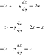 \begin{aligned} &=>x-y \frac{d x}{d y}=2 x \\\\ &=>-y \frac{d x}{d y}=2 x-x \\\\ &=>-y \frac{d x}{d y}=x \end{aligned}